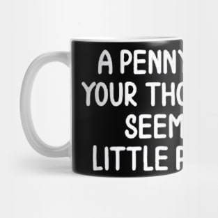 A Penny For Your Thoughts Seems A Little Pricey Mug